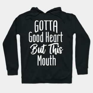 I Gotta Good Heart But This Mouth Hoodie